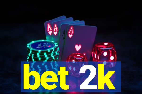 bet 2k